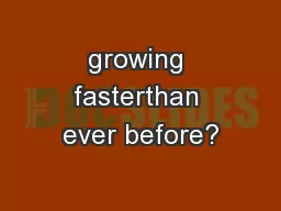 growing fasterthan ever before?