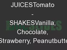 FRUIT JUICESTomato - SHAKESVanilla, Chocolate, Strawberry, Peanutbutte