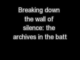 Breaking down the wall of silence: the archives in the batt