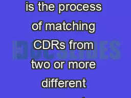 CDR Reconciliation CDR reconciliation is the process of matching CDRs from two or more