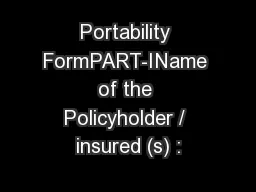 Portability FormPART-IName of the Policyholder / insured (s) :