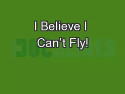 I Believe I Can’t Fly!