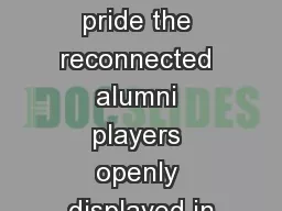 In March, the pride the reconnected alumni players openly displayed in