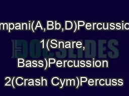 Timpani(A,Bb,D)Percussion 1(Snare, Bass)Percussion 2(Crash Cym)Percuss