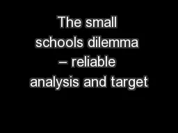 The small schools dilemma – reliable analysis and target