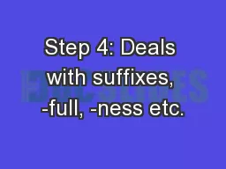 Step 4: Deals with suffixes, -full, -ness etc.