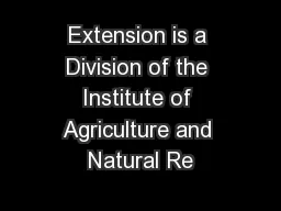 Extension is a Division of the Institute of Agriculture and Natural Re