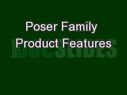 Poser Family Product Features