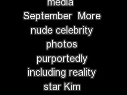 Second apparent leak of hacked celebrity nude pictures US media  September  More nude celebrity photos purportedly including reality star Kim Kardashian circulated social media Saturday More nude cel