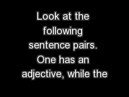 Look at the following sentence pairs. One has an adjective, while the