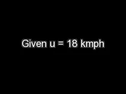 Given u = 18 kmph