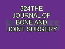 324THE JOURNAL OF BONE AND JOINT SURGERY