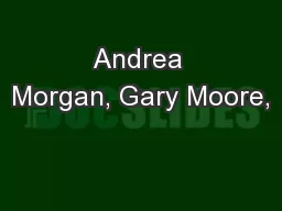 Andrea Morgan, Gary Moore,