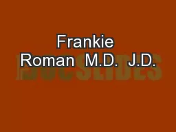 Frankie Roman  M.D.  J.D.