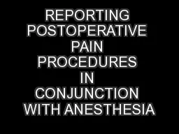 REPORTING POSTOPERATIVE PAIN PROCEDURES IN CONJUNCTION WITH ANESTHESIA
