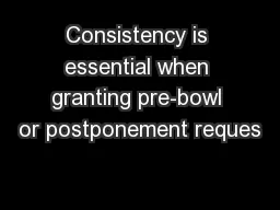 Consistency is essential when granting pre-bowl or postponement reques