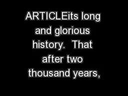 ARTICLEits long and glorious history.  That after two thousand years,