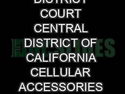 UNITED STATES DISTRICT COURT CENTRAL DISTRICT OF CALIFORNIA CELLULAR ACCESSORIES FOR LESS INC