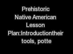 Prehistoric Native American Lesson Plan:Introductiontheir tools, potte