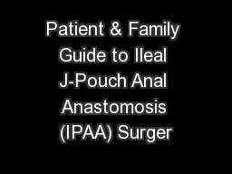 Patient & Family Guide to Ileal J-Pouch Anal Anastomosis (IPAA) Surger
