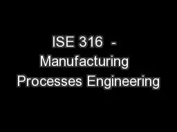 ISE 316  -  Manufacturing  Processes Engineering