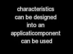 characteristics can be designed into an applicaticomponent can be used