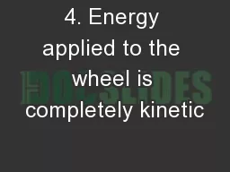 4. Energy applied to the wheel is completely kinetic