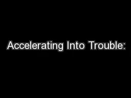 Accelerating Into Trouble:
