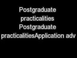 Postgraduate practicalities Postgraduate practicalitiesApplication adv