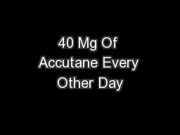 40 Mg Of Accutane Every Other Day
