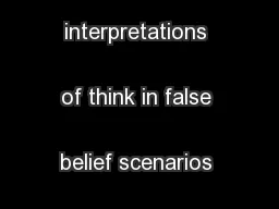 like interpretations of think in false belief scenarios align with
...
