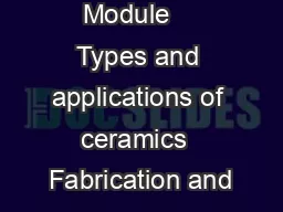 Module    Types and applications of ceramics  Fabrication and