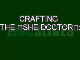 CRAFTING THE “SHE-DOCTOR”: