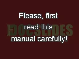 Please, first read this manual carefully!