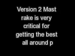 Version 2 Mast rake is very critical for getting the best all around p