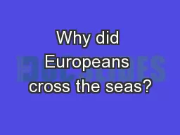 Why did Europeans cross the seas?