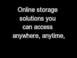 Online storage solutions you can access anywhere, anytime,