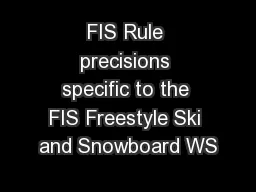 FIS Rule precisions specific to the FIS Freestyle Ski and Snowboard WS