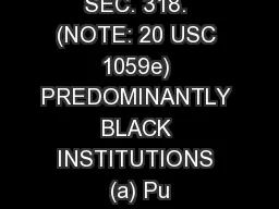 SEC. 318. (NOTE: 20 USC 1059e) PREDOMINANTLY BLACK INSTITUTIONS (a) Pu