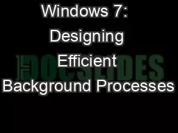Windows 7:  Designing Efficient Background Processes