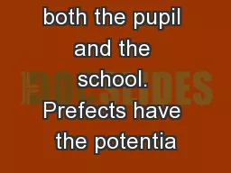 benefits for both the pupil and the school. Prefects have the potentia