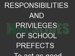 THE RESPONSIBILITIES AND PRIVILEGES OF SCHOOL PREFECTS  To act as good