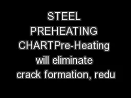 STEEL PREHEATING CHARTPre-Heating will eliminate crack formation, redu