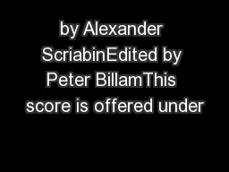 by Alexander ScriabinEdited by Peter BillamThis score is offered under