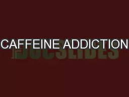 CAFFEINE ADDICTION