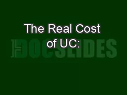 The Real Cost of UC: