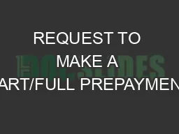 REQUEST TO MAKE A PART/FULL PREPAYMENT