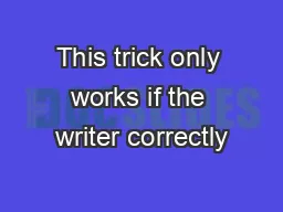 This trick only works if the writer correctly