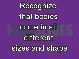 Recognize that bodies come in all different sizes and shape