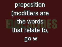 Definitions: preposition (modifiers are the words that relate to, go w